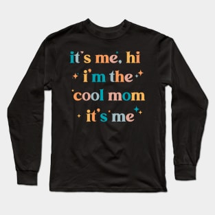 It's me Hi I'm the cool mom it's me mother's day Long Sleeve T-Shirt